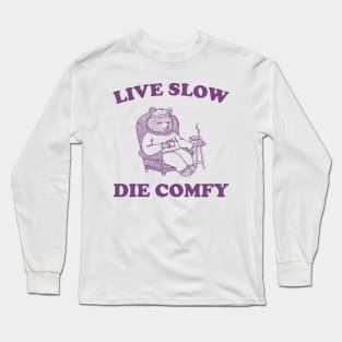 Live Slow Die Comfy T-Shirt, Bear Funny Meme 90s Long Sleeve T-Shirt